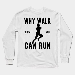 Men's Why Walk When You Can Run Long Sleeve T-Shirt